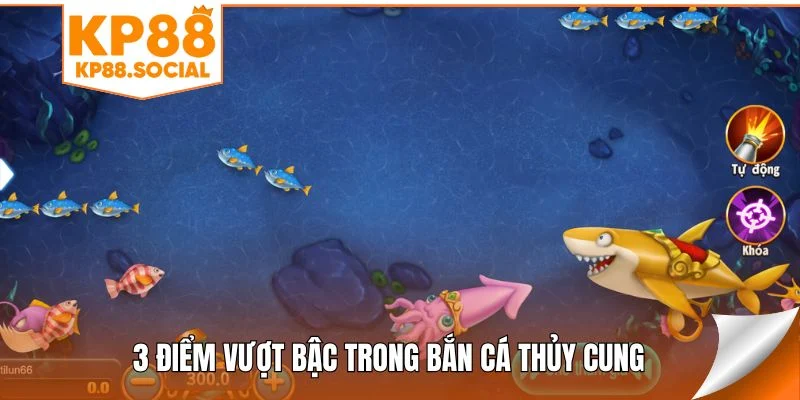 3 điểm vượt bậc trong bắn cá Thủy Cung
