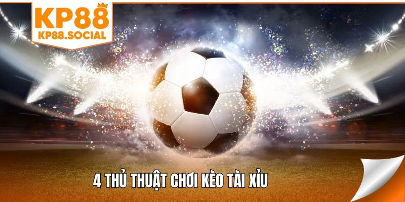 4 thủ thuật chơi kèo tài xỉu