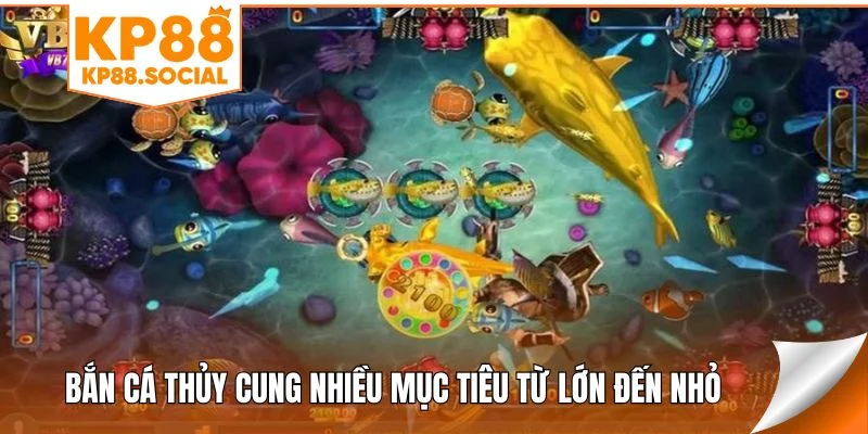 Bắn cá Thủy Cung nhiều mục tiêu từ lớn đến nhỏ