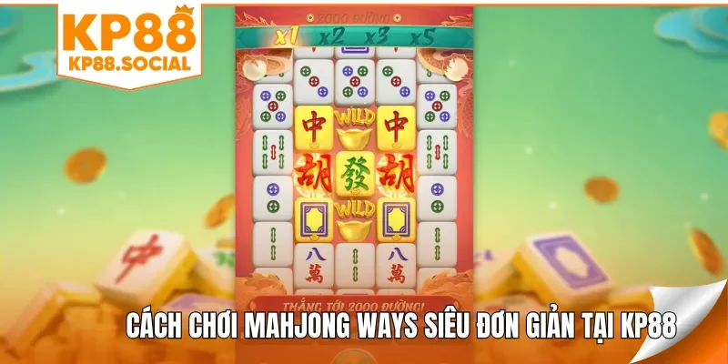 Cách chơi Mahjong Ways siêu đơn giản tại KP88