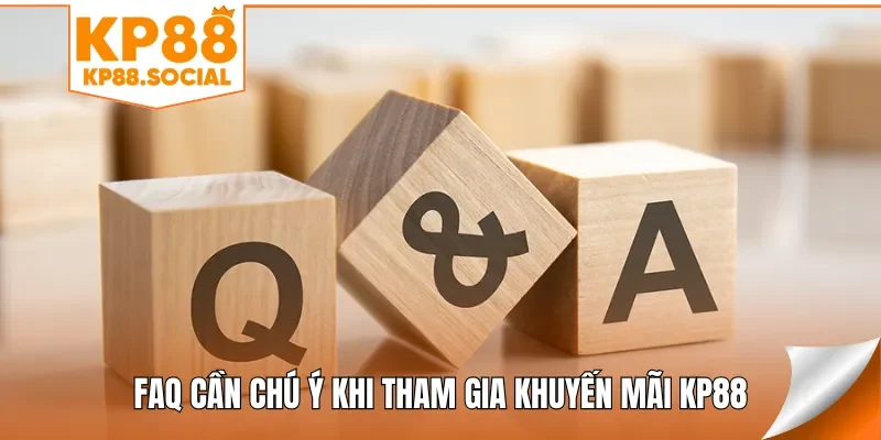 FAQ cần chú ý khi tham gia khuyến mãi KP88
